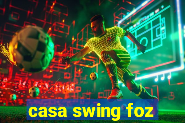 casa swing foz